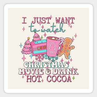 I Just Want To Watch Christmas Movie & Drink Hot Cocoa Magnet